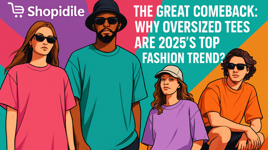 Shopidile - The Great Comeback: Why Oversized Tees Are 2025's Top Fashion Trend ?